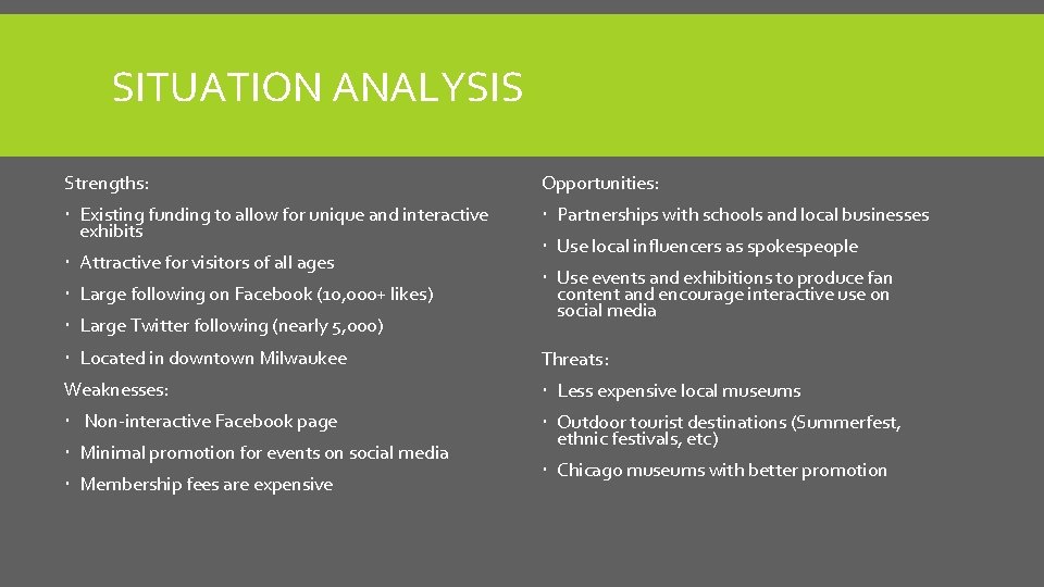 SITUATION ANALYSIS Strengths: Opportunities: Existing funding to allow for unique and interactive exhibits Partnerships