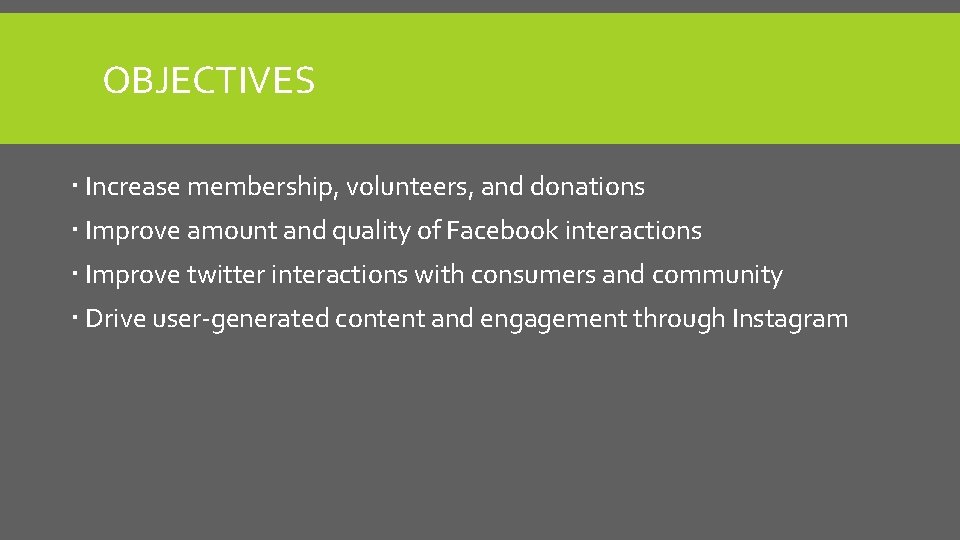OBJECTIVES Increase membership, volunteers, and donations Improve amount and quality of Facebook interactions Improve