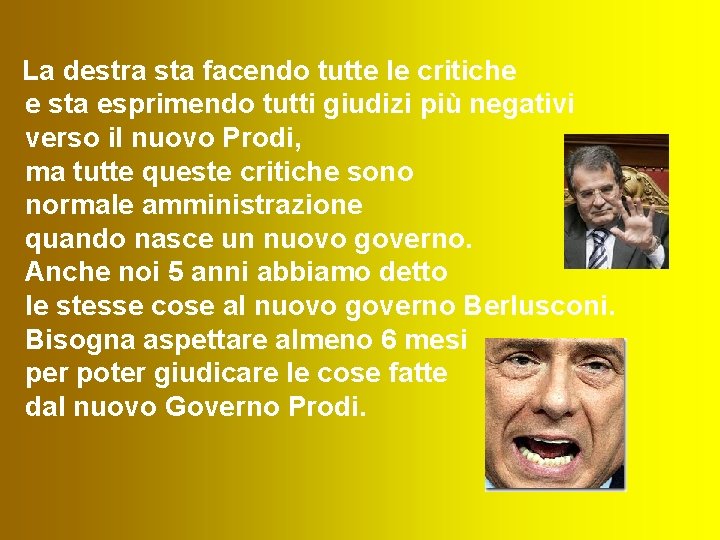 La destra sta facendo tutte le critiche e sta esprimendo tutti giudizi più negativi