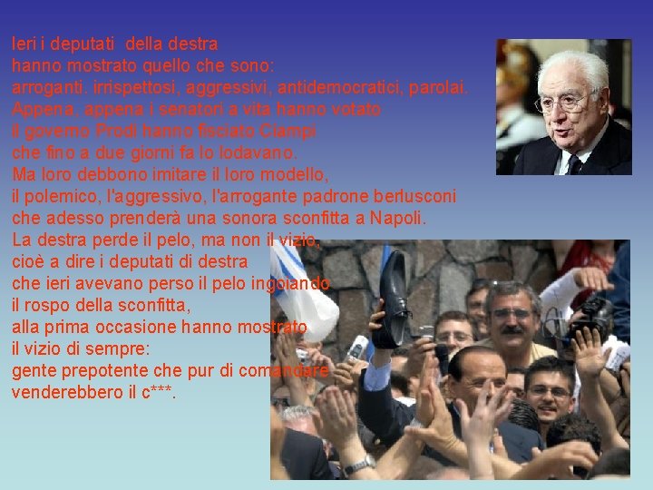 Ieri i deputati della destra hanno mostrato quello che sono: arroganti. irrispettosi, aggressivi, antidemocratici,