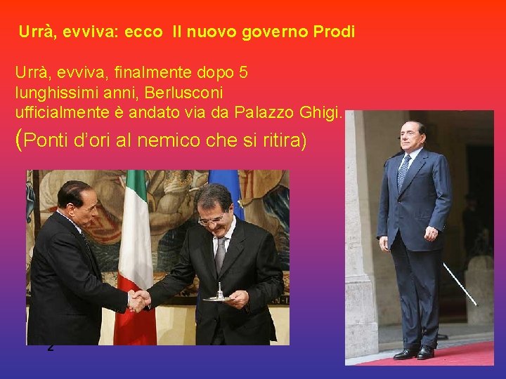 Urrà, evviva: ecco Il nuovo governo Prodi Urrà, evviva, finalmente dopo 5 lunghissimi anni,