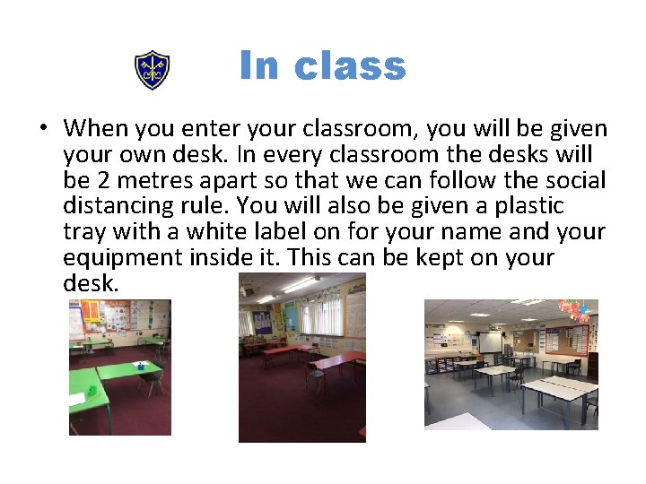 In class • When you enter your classroom, you will be given your own