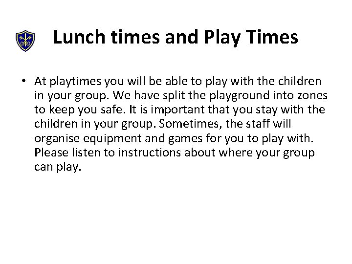 Lunch times and Play Times • At playtimes you will be able to play