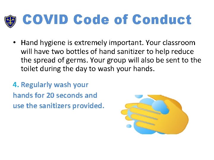 COVID Code of Conduct • Hand hygiene is extremely important. Your classroom will have