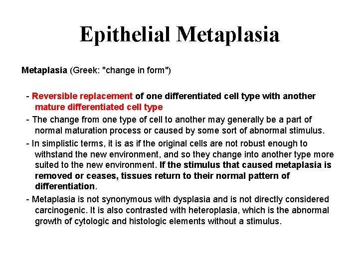 Epithelial Metaplasia (Greek: "change in form") - Reversible replacement of one differentiated cell type