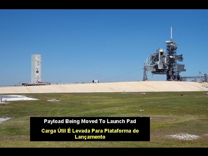 Payload Being Moved To Launch Pad Carga Útil É Levada Para Plataforma de Lançamento