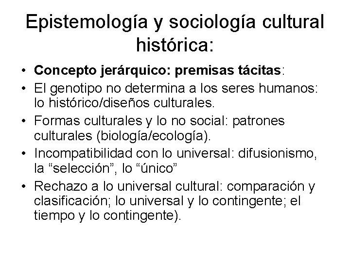 Epistemología y sociología cultural histórica: • Concepto jerárquico: premisas tácitas: • El genotipo no