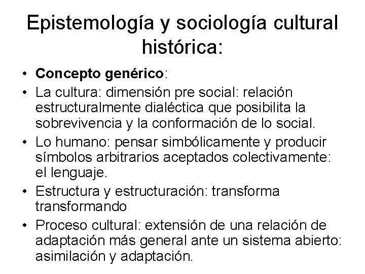 Epistemología y sociología cultural histórica: • Concepto genérico: • La cultura: dimensión pre social: