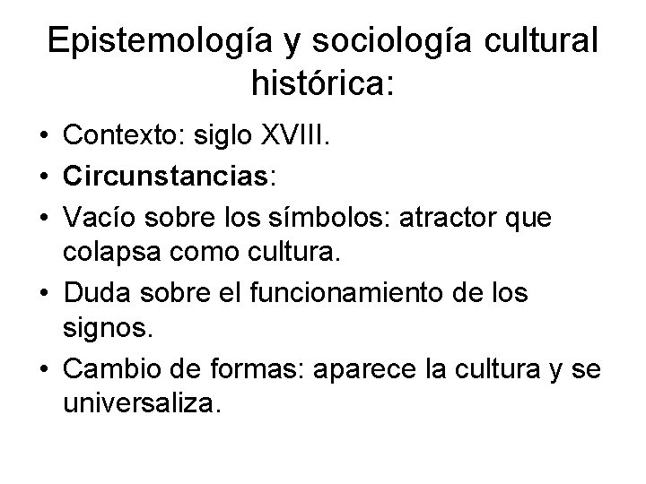 Epistemología y sociología cultural histórica: • Contexto: siglo XVIII. • Circunstancias: • Vacío sobre