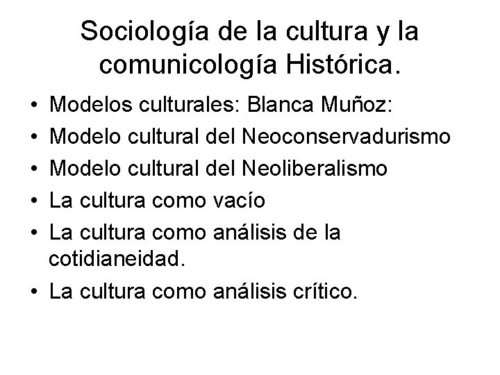 Sociología de la cultura y la comunicología Histórica. • • • Modelos culturales: Blanca