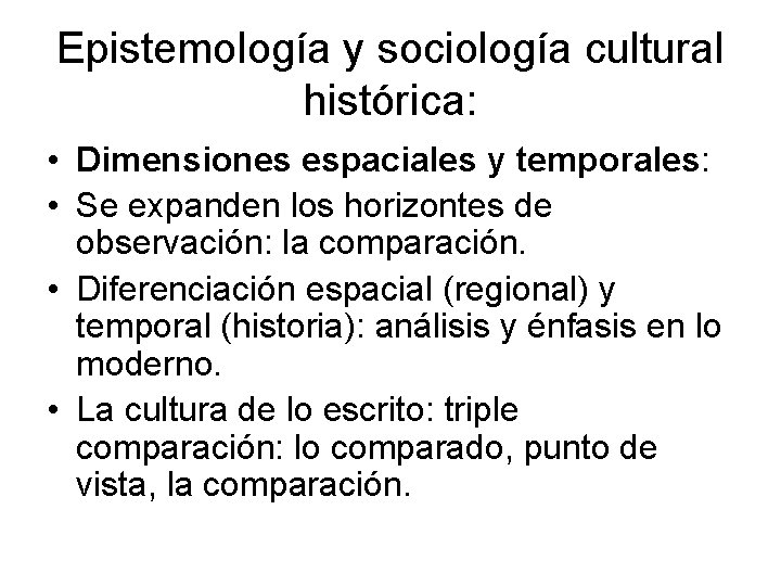 Epistemología y sociología cultural histórica: • Dimensiones espaciales y temporales: • Se expanden los