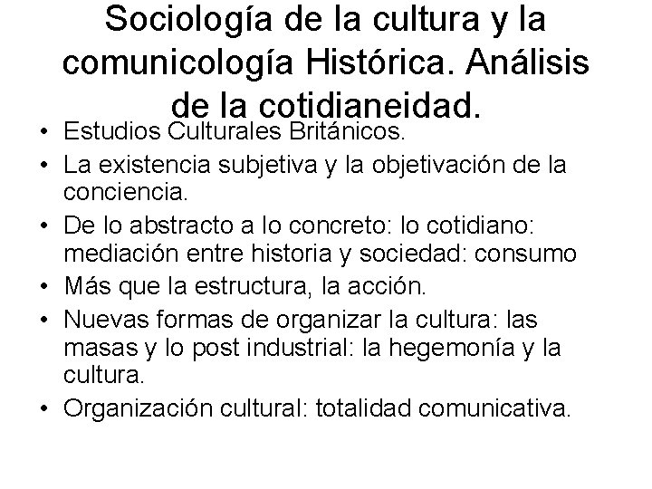 Sociología de la cultura y la comunicología Histórica. Análisis de la cotidianeidad. • Estudios