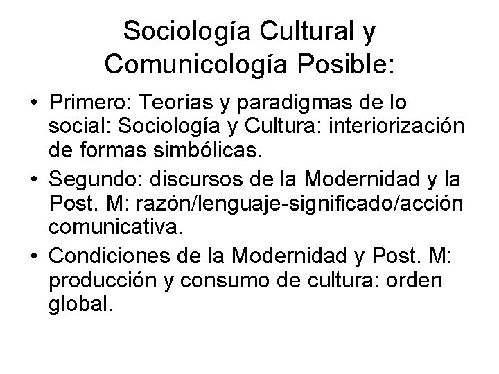 Sociología Cultural y Comunicología Posible: • Primero: Teorías y paradigmas de lo social: Sociología
