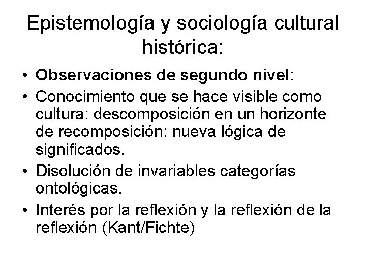 Epistemología y sociología cultural histórica: • Observaciones de segundo nivel: • Conocimiento que se
