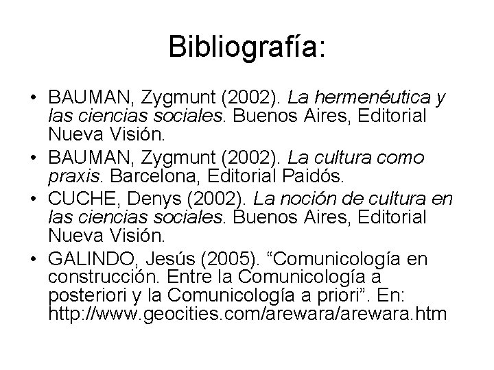 Bibliografía: • BAUMAN, Zygmunt (2002). La hermenéutica y las ciencias sociales. Buenos Aires, Editorial
