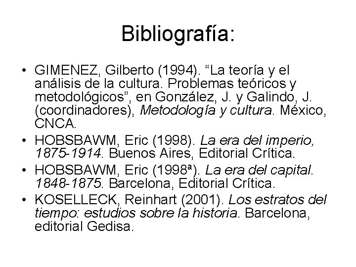 Bibliografía: • GIMENEZ, Gilberto (1994). “La teoría y el análisis de la cultura. Problemas