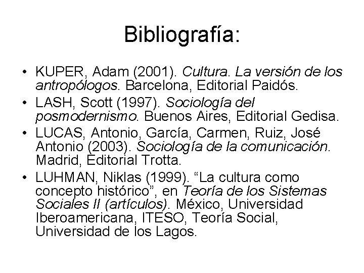 Bibliografía: • KUPER, Adam (2001). Cultura. La versión de los antropólogos. Barcelona, Editorial Paidós.