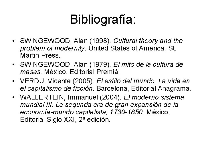 Bibliografía: • SWINGEWOOD, Alan (1998). Cultural theory and the problem of modernity. United States