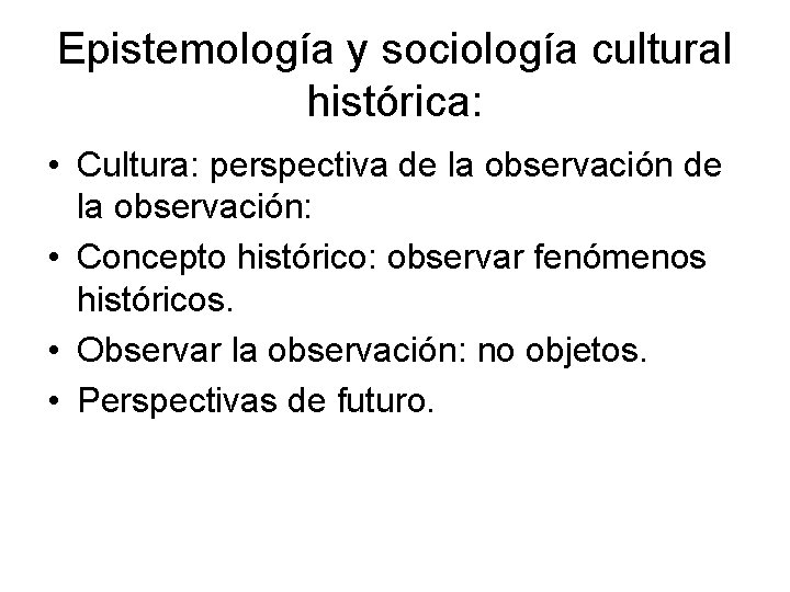 Epistemología y sociología cultural histórica: • Cultura: perspectiva de la observación: • Concepto histórico: