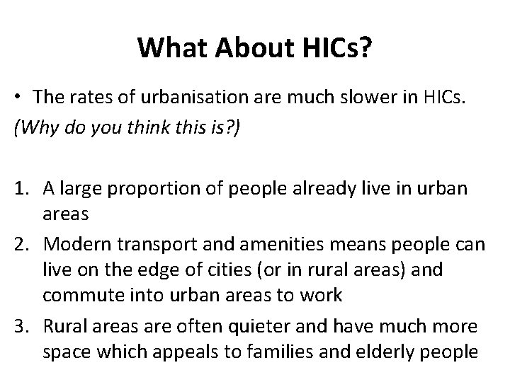 What About HICs? • The rates of urbanisation are much slower in HICs. (Why