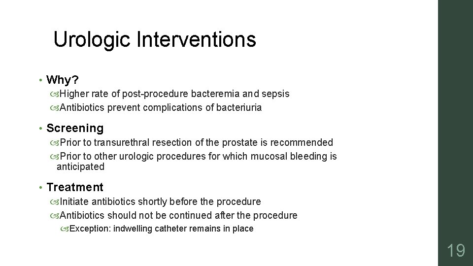 Urologic Interventions • Why? Higher rate of post-procedure bacteremia and sepsis Antibiotics prevent complications