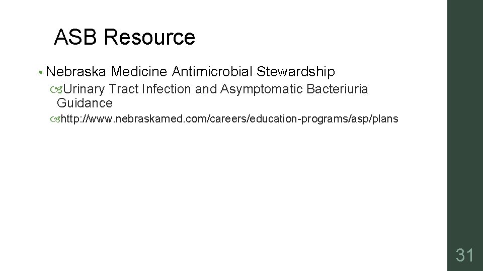 ASB Resource • Nebraska Medicine Antimicrobial Stewardship Urinary Tract Infection and Asymptomatic Bacteriuria Guidance