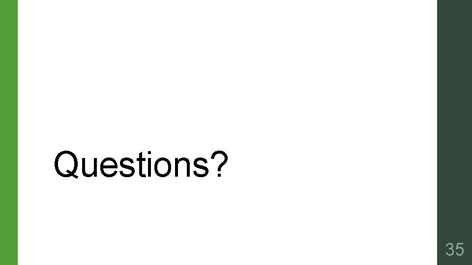 Questions? 35 