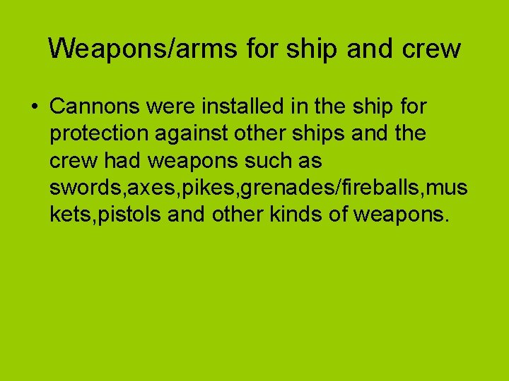 Weapons/arms for ship and crew • Cannons were installed in the ship for protection