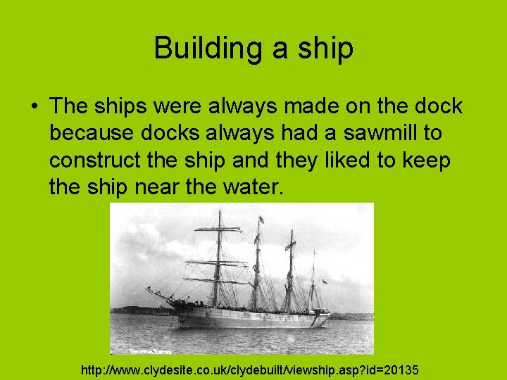 Building a ship • The ships were always made on the dock because docks