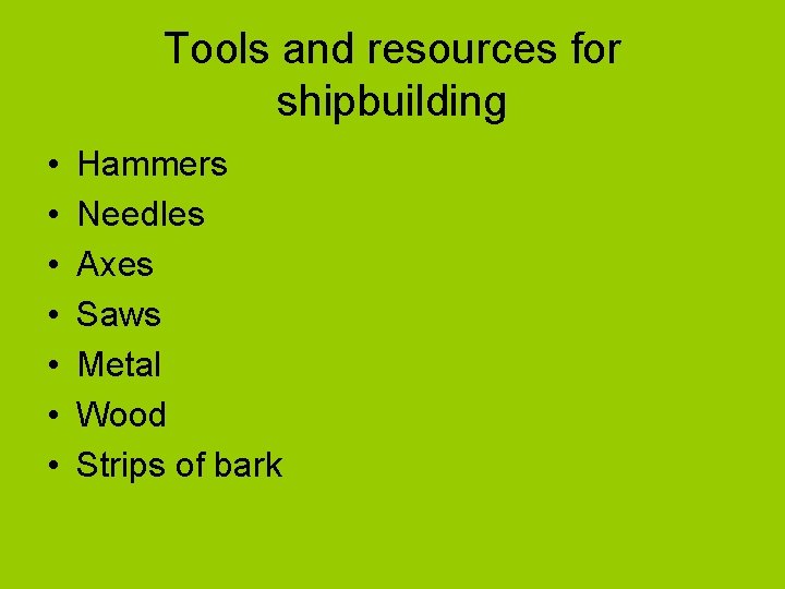 Tools and resources for shipbuilding • • Hammers Needles Axes Saws Metal Wood Strips