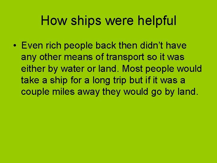 How ships were helpful • Even rich people back then didn’t have any other