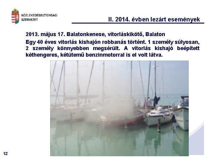 II. 2014. évben lezárt események 2013. május 17. Balatonkenese, vitorláskikötő, Balaton Egy 40 éves