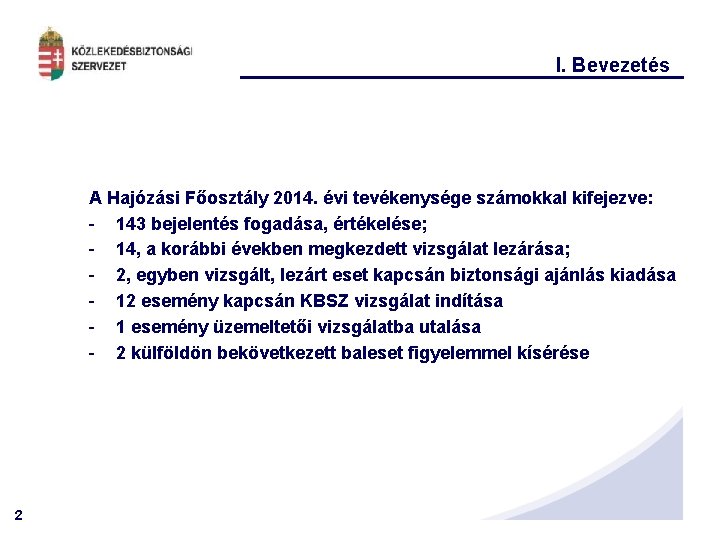 I. Bevezetés A Hajózási Főosztály 2014. évi tevékenysége számokkal kifejezve: - 143 bejelentés fogadása,