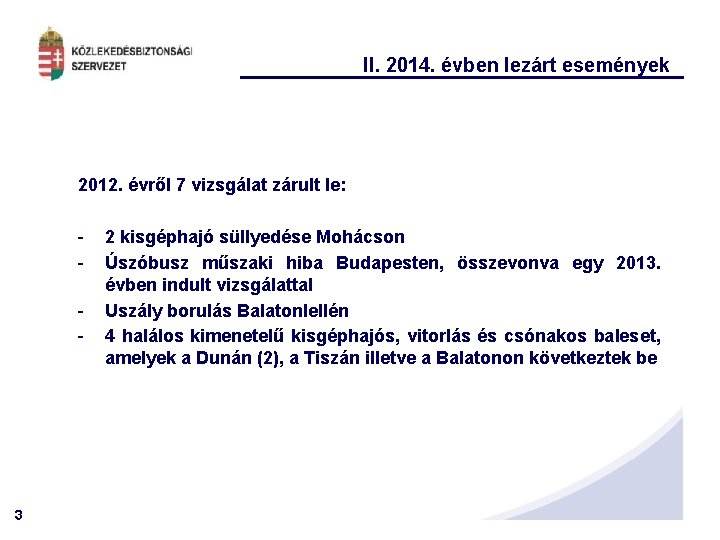 II. 2014. évben lezárt események 2012. évről 7 vizsgálat zárult le: - 3 2