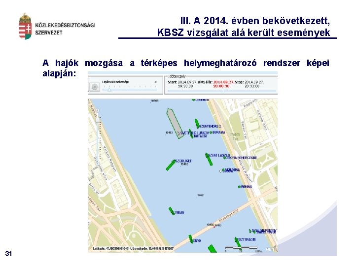 III. A 2014. évben bekövetkezett, KBSZ vizsgálat alá került események A hajók mozgása a