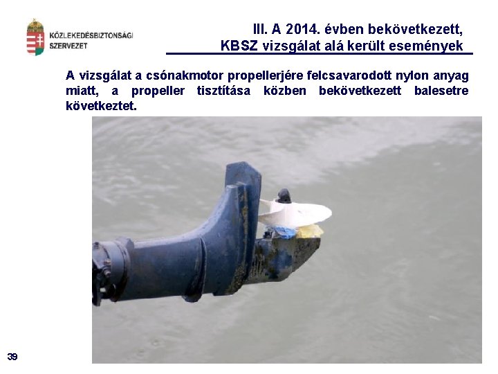 III. A 2014. évben bekövetkezett, KBSZ vizsgálat alá került események A vizsgálat a csónakmotor