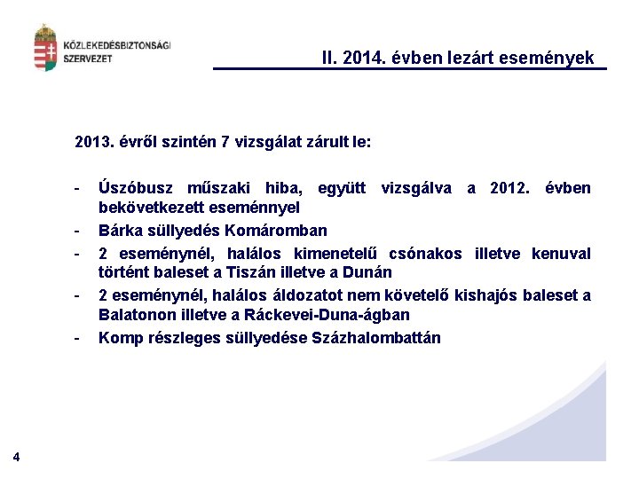 II. 2014. évben lezárt események 2013. évről szintén 7 vizsgálat zárult le: - 4