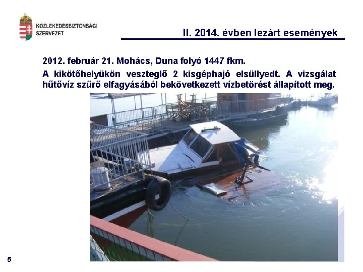 II. 2014. évben lezárt események 2012. február 21. Mohács, Duna folyó 1447 fkm. A