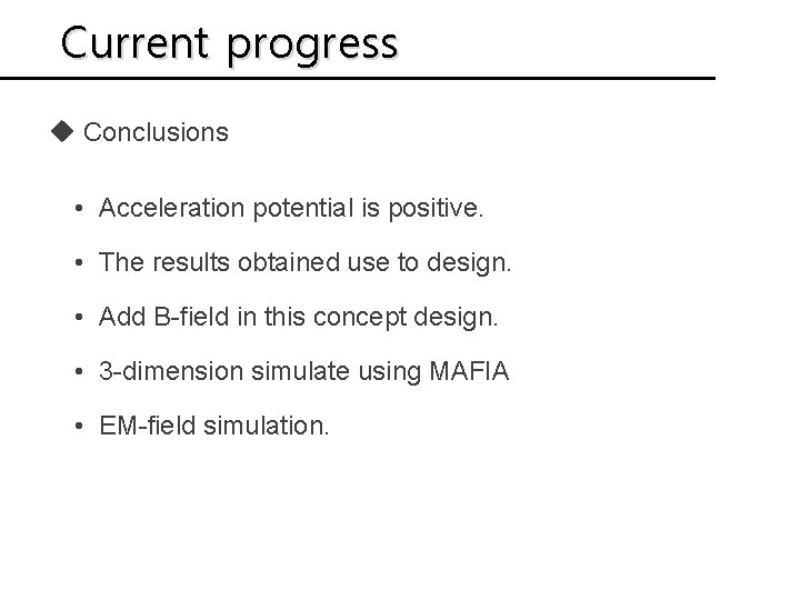 Current progress u Conclusions • Acceleration potential is positive. • The results obtained use