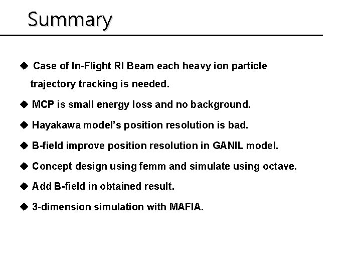 Summary u Case of In-Flight RI Beam each heavy ion particle trajectory tracking is