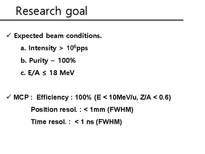 Research goal ü Expected beam conditions. a. Intensity > 106 pps b. Purity ~