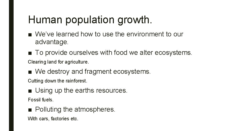 Human population growth. ■ We’ve learned how to use the environment to our advantage.