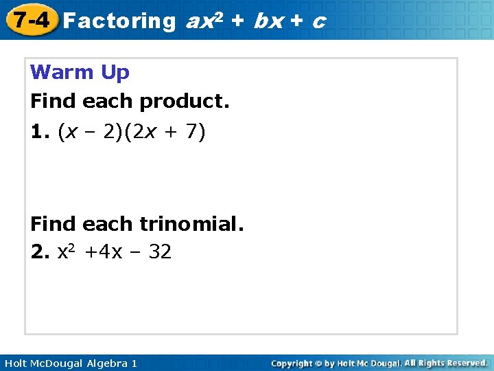 7 -4 Factoring ax 2 + bx + c Warm Up Find each product.