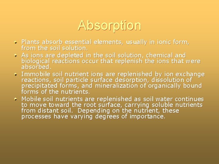 Absorption Plants absorb essential elements, usually in ionic form, from the soil solution. As Absorption Plants absorb essential elements, usually in ionic form, from the soil solution. As