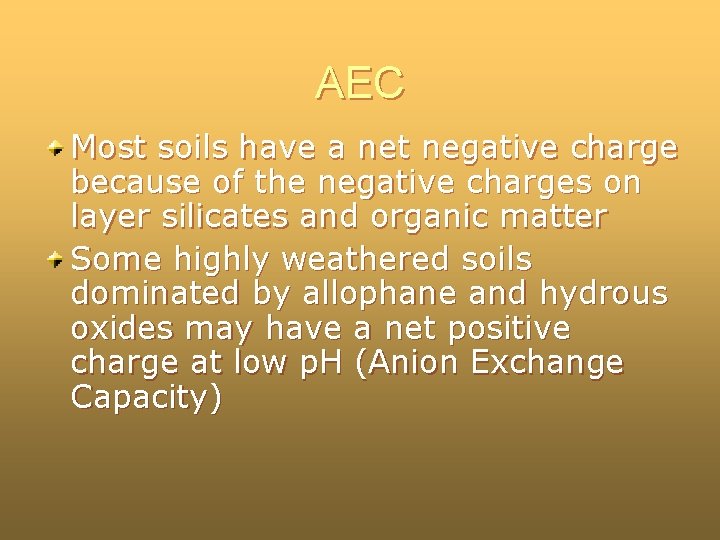 AEC Most soils have a net negative charge because of the negative charges on AEC Most soils have a net negative charge because of the negative charges on