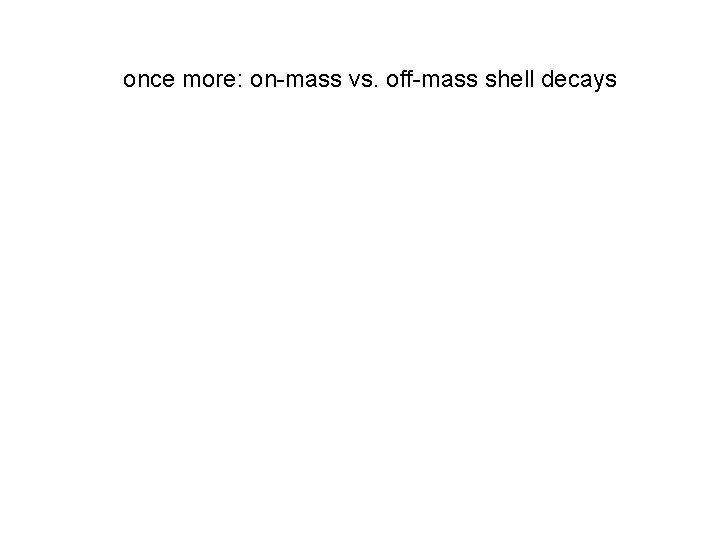once more: on-mass vs. off-mass shell decays 