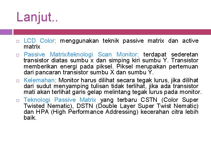 Lanjut. . LCD Color; menggunakan teknik passive matrix dan active matrix Passive Matrix/teknologi Scan