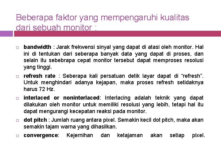 Beberapa faktor yang mempengaruhi kualitas dari sebuah monitor : bandwidth : Jarak frekwensi sinyal