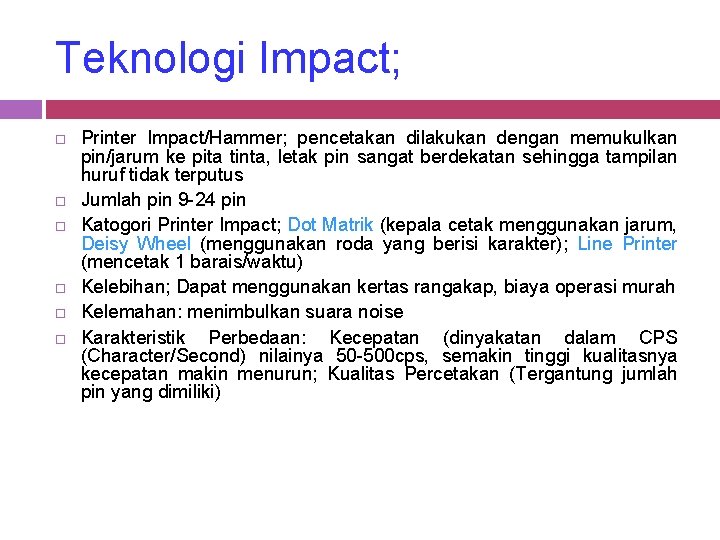 Teknologi Impact; Printer Impact/Hammer; pencetakan dilakukan dengan memukulkan pin/jarum ke pita tinta, letak pin