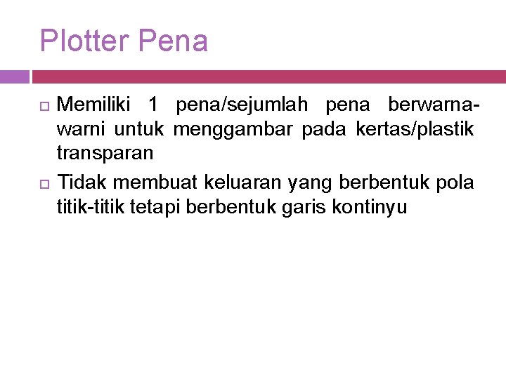 Plotter Pena Memiliki 1 pena/sejumlah pena berwarnawarni untuk menggambar pada kertas/plastik transparan Tidak membuat